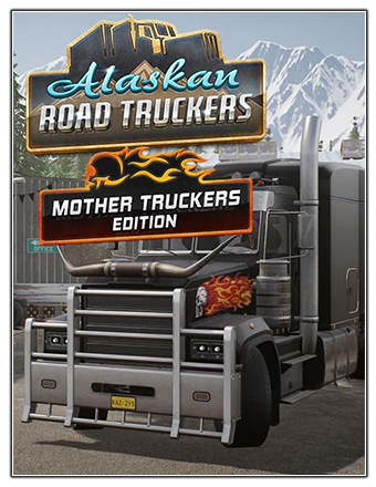 Alaskan Road Truckers: Mother Truckers Edition